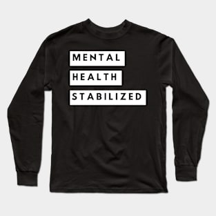 Mental Health Stabilized Long Sleeve T-Shirt